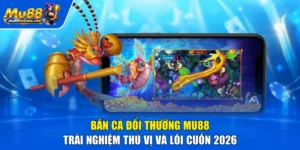 Bắn Cá Đổi Thưởng MU88 | Trải Nghiệm Thú Vị và Lôi Cuốn 2026