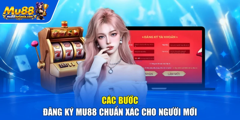 Các bước đăng ký MU88 chuẩn xác cho người mới