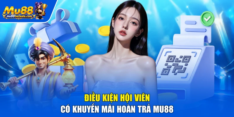 Điều kiện hội viên có khuyến mãi hoàn trả MU88