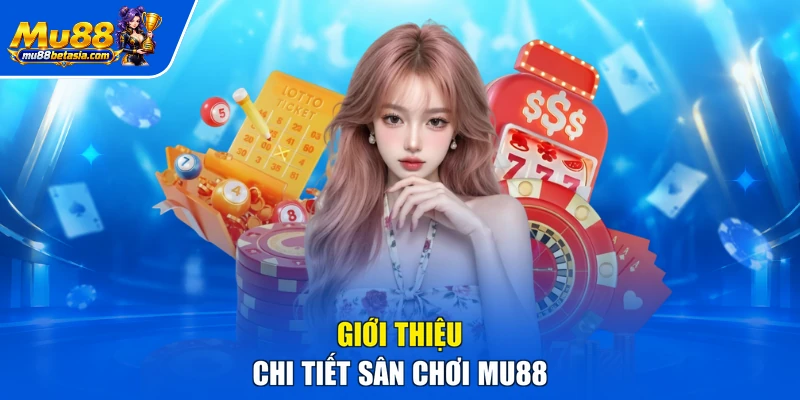 Giới thiệu chi tiết sân chơi MU88
