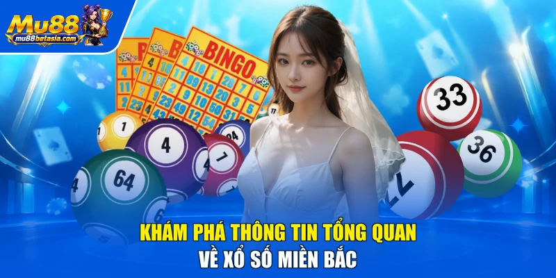 Khám phá thông tin tổng quan về xổ số miền Bắc