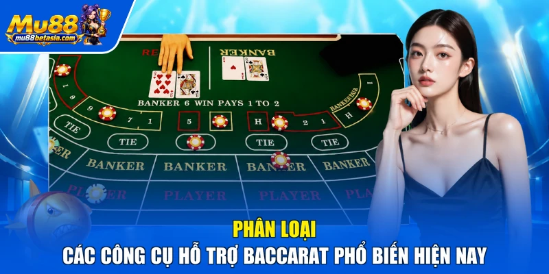 Phân loại các công cụ hỗ trợ Baccarat phổ biến hiện nay