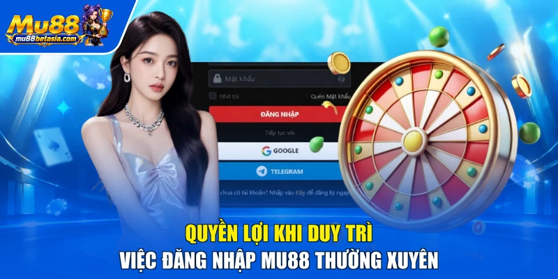 Quyền lợi khi duy trì việc đăng nhập MU88 thường xuyên