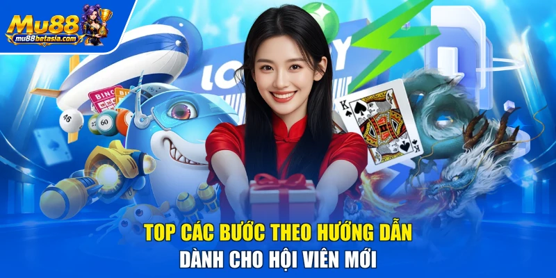 Top các bước theo hướng dẫn dành cho hội viên mới